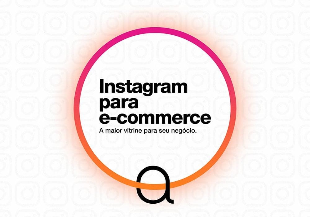 Instagram para ecommerce: saiba como usar